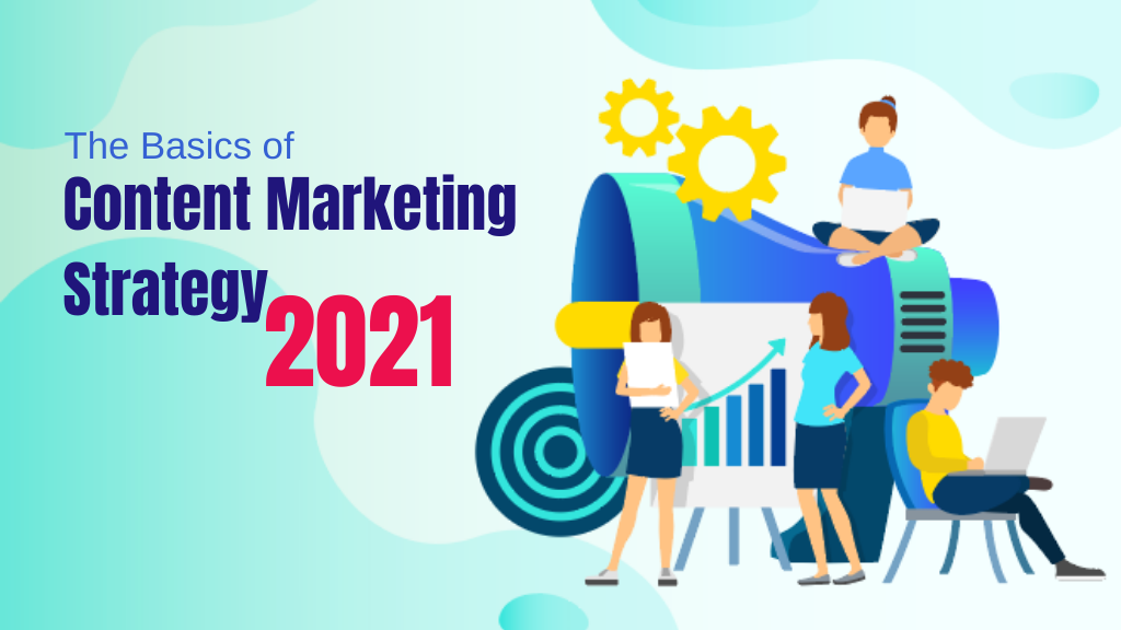The Basics of Content Marketing Strategy 2021