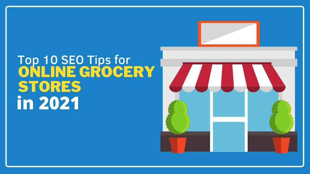 Top 10 SEO Tips for Online Grocery Stores in 2021