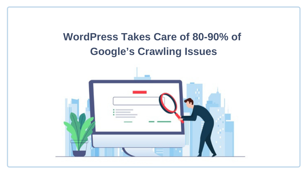 WordPress Takes Care of 80-90% of Google’s Crawling Issues