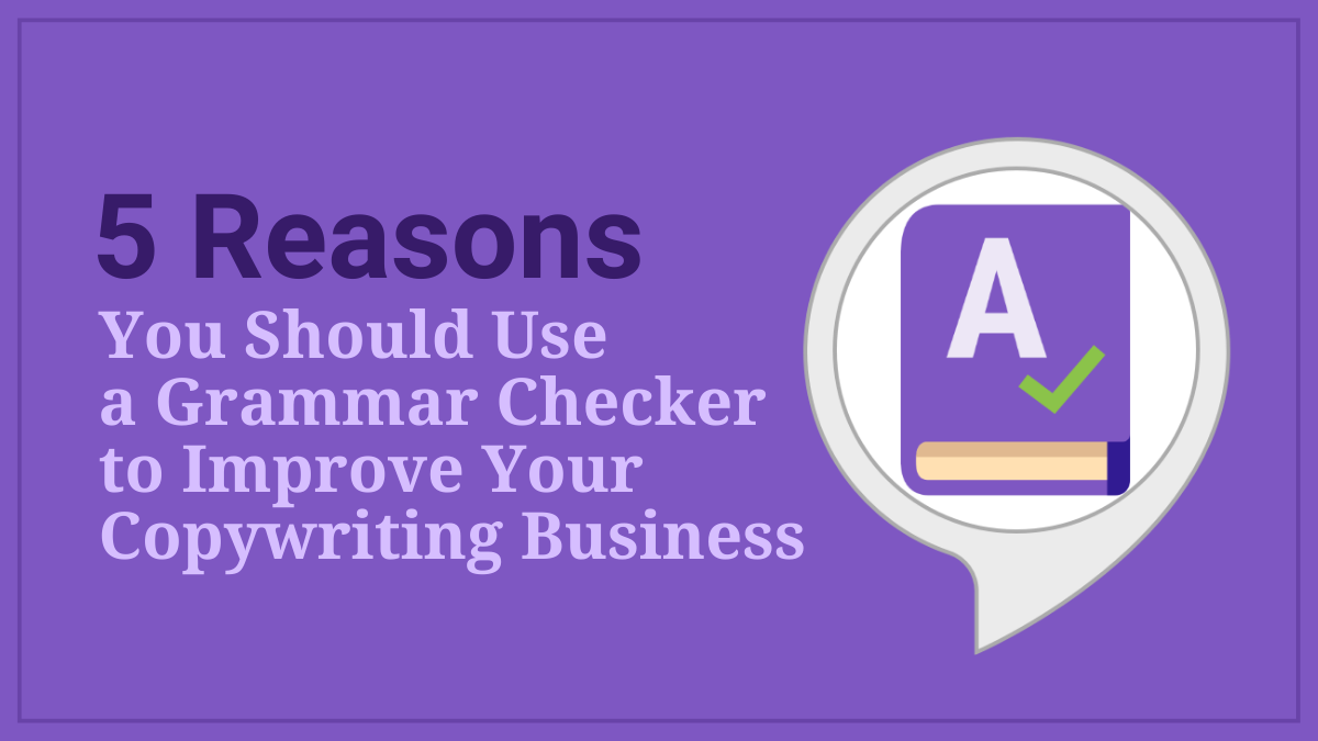 5 Reasons You Should Use a Grammar Checker to Improve your Copywriting Business