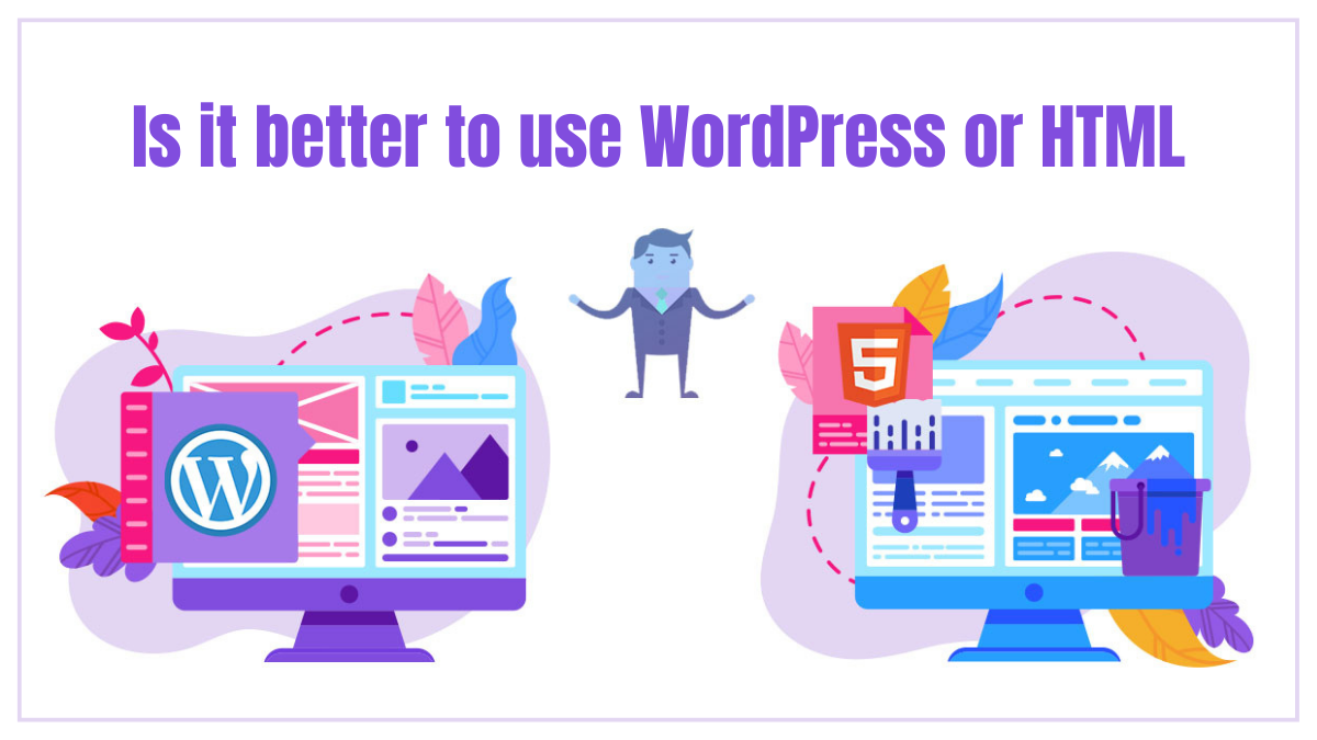Is it better to use WordPress or HTML