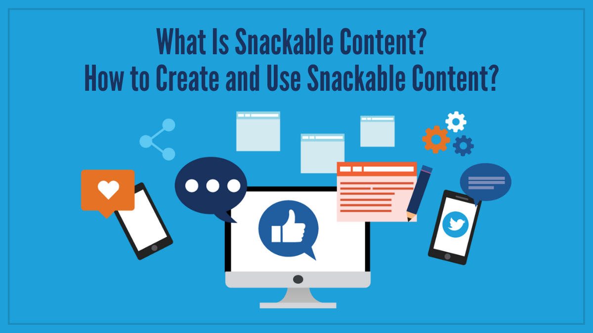 What Is Snackable Content? How to Create and Use Snackable Content?
