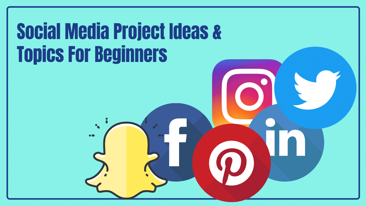 Social Media Project Ideas & Topics For Beginners